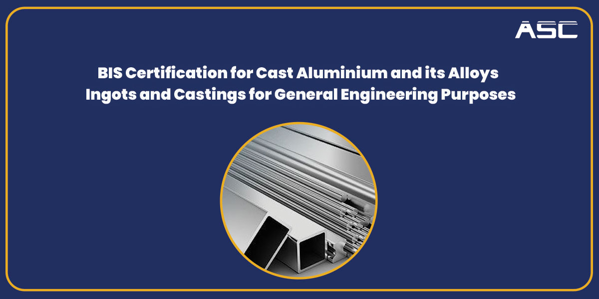 BIS Certification for Cast Aluminium and its Alloys